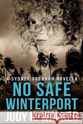 No Safe Winterport: A Sydney Brennan Novella Judy K. Walker 9781517151249