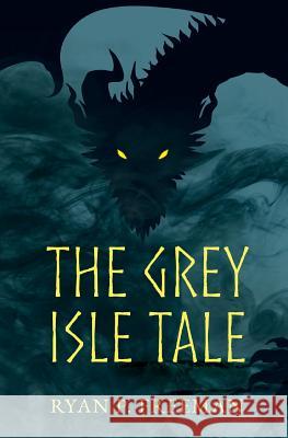 The Grey Isle Tale Ryan P. Freeman 9781517152826 Createspace Independent Publishing Platform