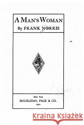 A Man's Woman Frank Norris 9781517153908