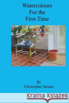 Watercolours for the First time Jarman, Christopher 9781517154561 Createspace