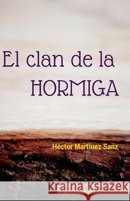 El Clan de la Hormiga Hector Martinez 9781517155889 Createspace