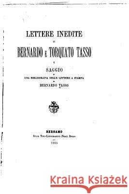 Lettere inedite di Bernardo e Torquato Tasso Tasso, Bernardo 9781517156121 Createspace