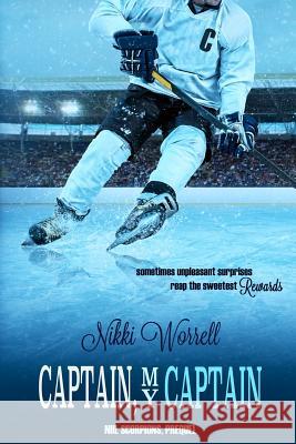 Captain, My Captain: NHL Scorpions Prequel Nikki Worrell 9781517156169 Createspace Independent Publishing Platform