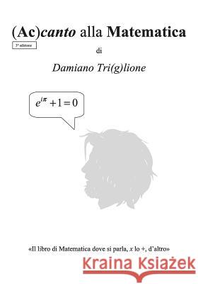 Accanto alla Matematica: Il libro di Matematica dove si parla, x lo +, d'altro Triglione, Damiano 9781517156251 Createspace