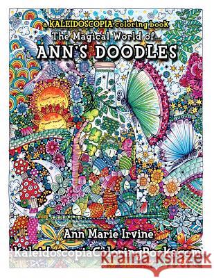 The Magical World of Ann's Doodles Kaleidoscopia Coloring Books, Ann Marie Irvine, August Stewart Johnston 9781517158033 CreateSpace