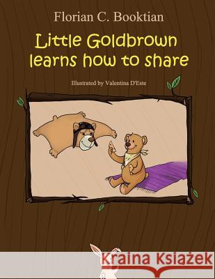 Little Goldbrown learns how to share D'Este, Valentina 9781517158996 Createspace