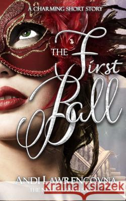 The First Ball: A Charming Short Story Andi Lawrencovna 9781517159337