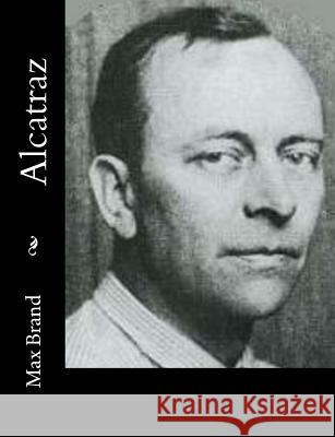 Alcatraz Max Brand 9781517160067 Createspace