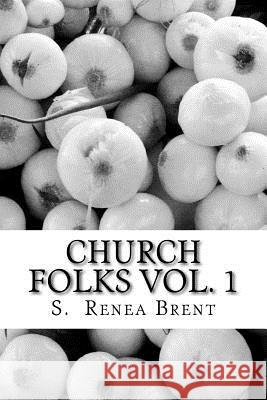 Church Folks Vol 1 S. Renea Brent 9781517160197 Createspace