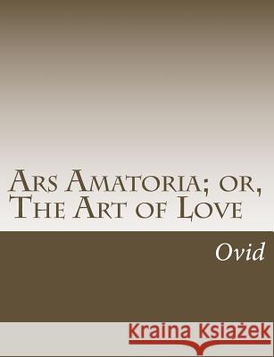 Ars Amatoria; or, The Art of Love Riley, Henry T. 9781517160708