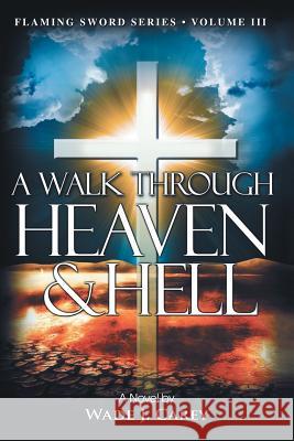 A Walk Through Heaven & Hell Wade J. Carey 9781517160746