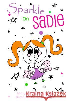 Sparkle on Sadie Victoria Satory Tess Gallegos 9781517160845 Createspace