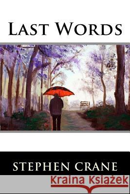 Last Words Stephen Crane 9781517160876 Createspace