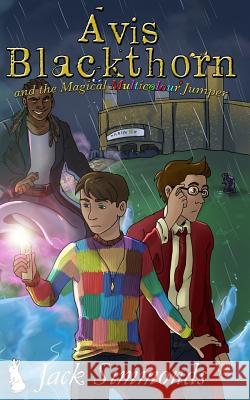 Avis Blackthorn and the Magical Multicolour Jumper: (The Wizard Magic School Series, Book 2) Jack Simmonds 9781517161378