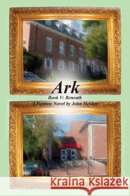 Ark Book V: Beneath John Heldon 9781517161392 Createspace