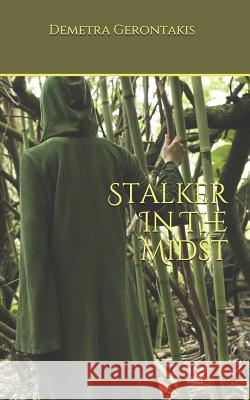 Stalker In The Midst Demetra S Gerontakis 9781517161767