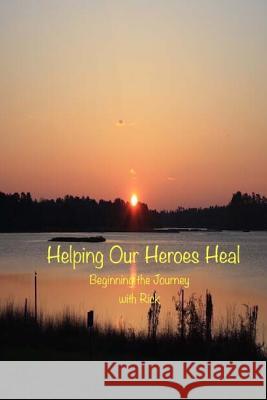 Helping Our Heroes Heal: The ins and outs of PTSD in detail Stouffer, Cheryl 9781517161828 Createspace