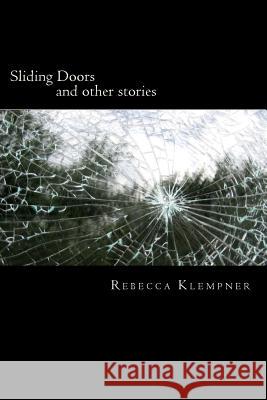 Sliding Doors: and other stories Klempner, Rebecca 9781517162245 Createspace