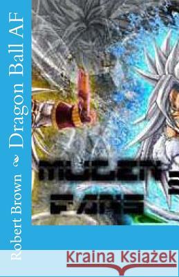 Dragon Ball AF Robert Brown 9781517164508 Createspace