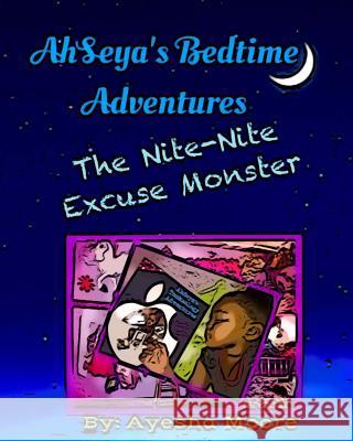 AhSeya's Bedtime Adventures: The Nite-Nite Excuse Monster Moore, Ayesha 9781517165000