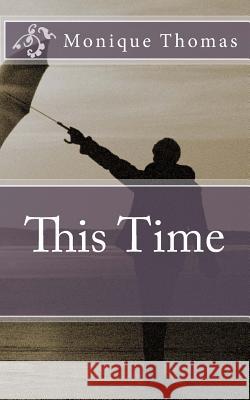 This Time Monique Thomas 9781517166304 Createspace