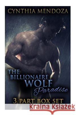 Shifter Romance: The Billionaire Wolf Paradise 3-in-1 **BOX SET** Mendoza, Cynthia 9781517166687