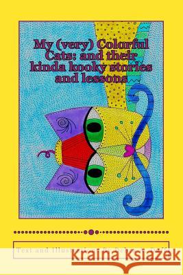 My (very) Colorful Cats: : and their kinda kooky stories and lessons Duff, Debra a. 9781517167127 Createspace