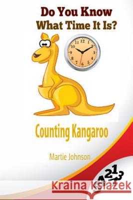 Counting Kangaroo: Do You Know What Time It Is? Martie Johnson 9781517167158