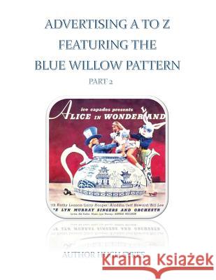 Advertising A To Z Featuring The Blue Willow Pattern Part 2 Sykes, Hugh 9781517167196 Createspace