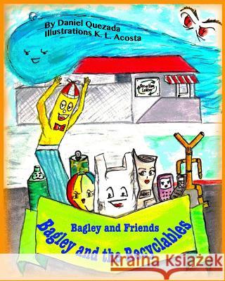 Bagley and the Recyclables Daniel Quezada K. L. Acosta 9781517169060