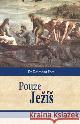 Jesus Only (Czech translation): Pouze Jezís Ford, Desmond 9781517169169