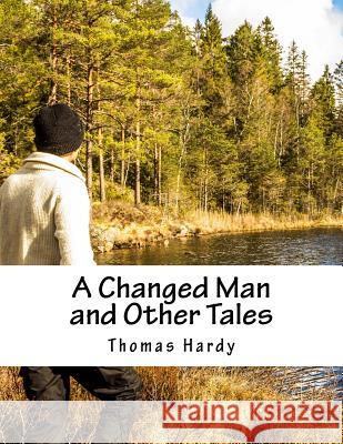 A Changed Man and Other Tales Thomas Hardy 9781517170585 Createspace