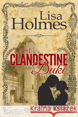 The Clandestine Duke Lisa Holmes 9781517171001