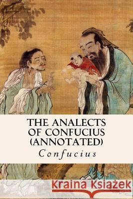 THE ANALECTS OF CONFUCIUS (annotated) Legge, James 9781517171124 Createspace