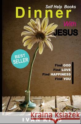 Self Help Books: Dinner With Jesus [Self Help Books] King, Ivan 9781517171261