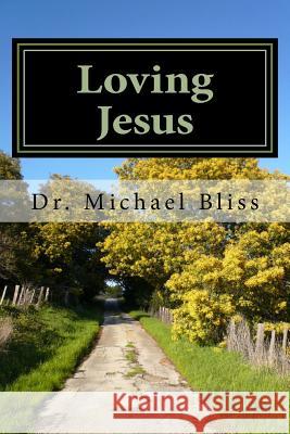 Loving Jesus: How To Grow In Love Bliss, Michael 9781517171650 Createspace