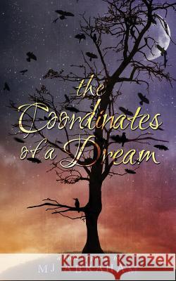 The Coordinates of a Dream Mj Abraham 9781517171704 Createspace Independent Publishing Platform