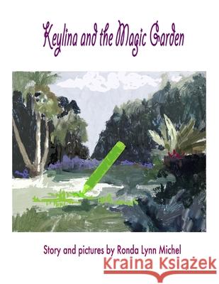 Keylina and the Magic Garden Ronda Lynn Michel 9781517172039 Createspace Independent Publishing Platform