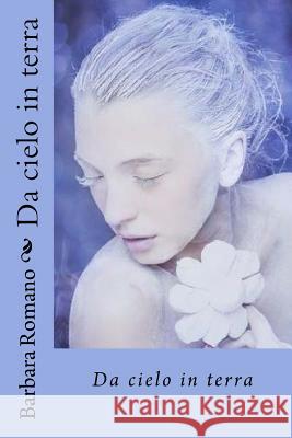 Da cielo in terra Barbara Romano 9781517172145 Createspace Independent Publishing Platform