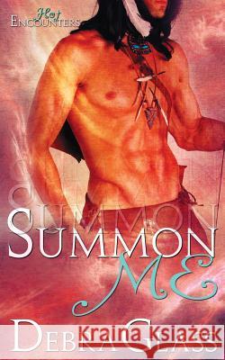Summon Me (A Hot Encounters Novel - Book 2) Glass, Debra 9781517172640 Createspace
