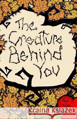 The Creature Behind You Sam Kuban Sam Kuban 9781517173074 Createspace