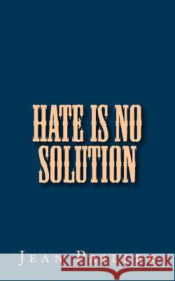 Hate is no Solution Pailler, Jean 9781517173081