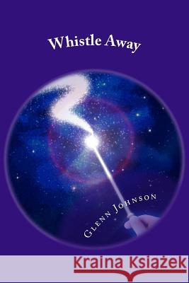 Whistle Away Glenn Johnson 9781517174514 Createspace