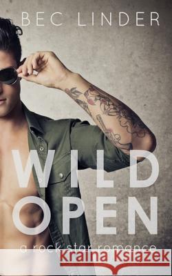 Wild Open: A Rock Star Romance Bec Linder 9781517175207 Createspace