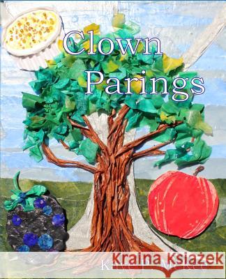 Clown Parings Dr Kaye P. McKee Dr Kaye P. McKee 9781517175443