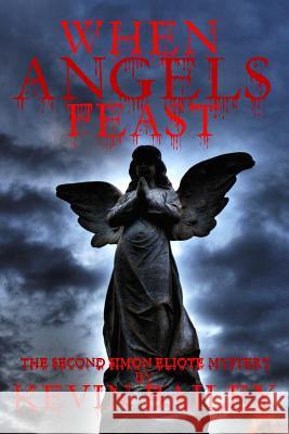 When Angels Feast MR Kevin John Bailey Mrs Heather Osborne 9781517175672