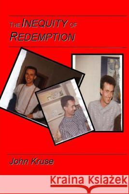 The inequity of redemption Kruse, John T. 9781517176112 Createspace