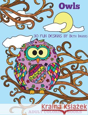 Adult Coloring Books: Owls Beth Ingrias 9781517176594 Createspace