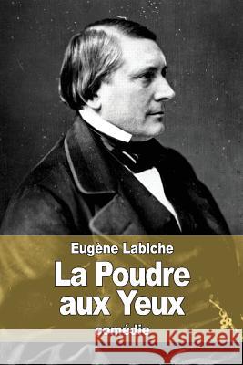 La Poudre aux Yeux Labiche, Eugene 9781517177287 Createspace