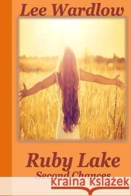 Ruby Lake: Second Chances Lee Wardlow 9781517177867 Createspace